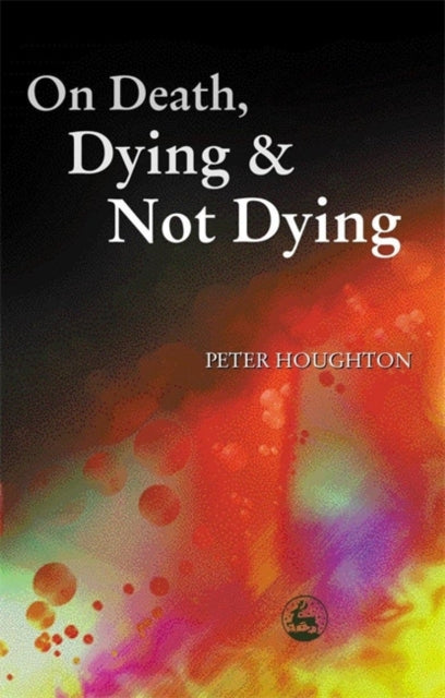 Book cover of: On Death, Dying and Not Dying. By: Peter Houghton