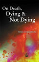 Book cover of: On Death, Dying and Not Dying. By: Peter Houghton