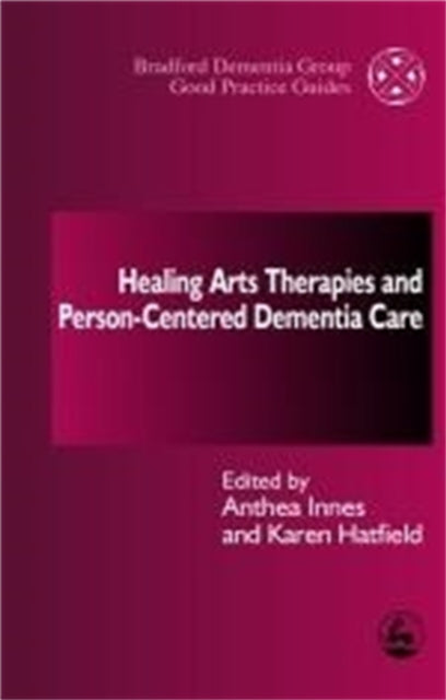 Book cover of: Healing Arts Therapies and Person-Centred Dementia Care