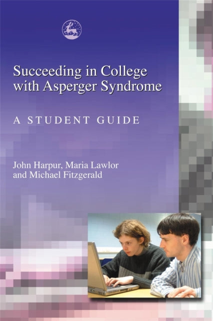 Book cover of: Succeeding in College with Asperger Syndrome. By: John Harpur