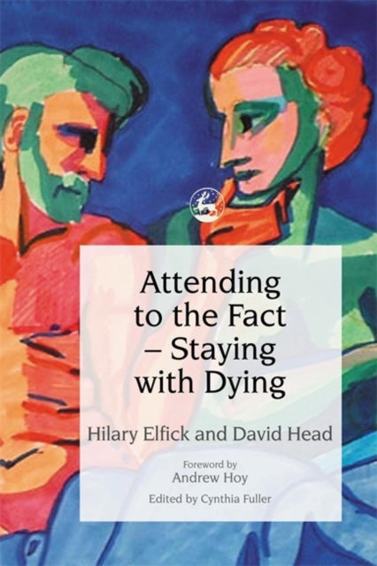 Book cover of: Attending to the Fact – Staying with Dying
