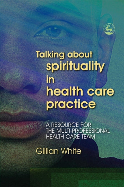 Book cover of: Talking About Spirituality in Health Care Practice. By: Gillian White