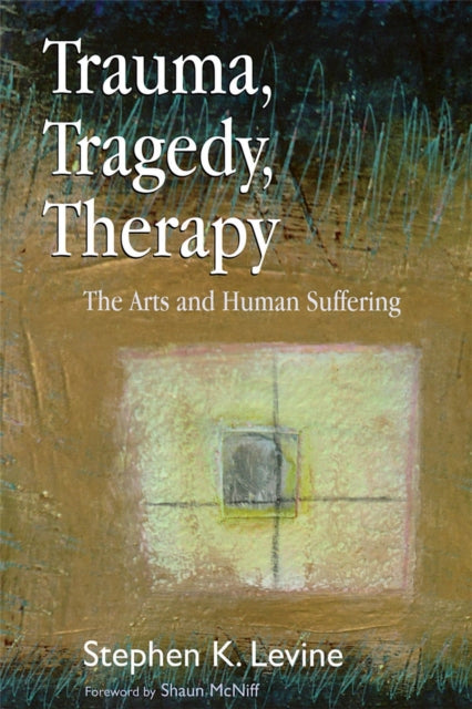 Book cover of: Trauma, Tragedy, Therapy. By: Stephen K. Levine