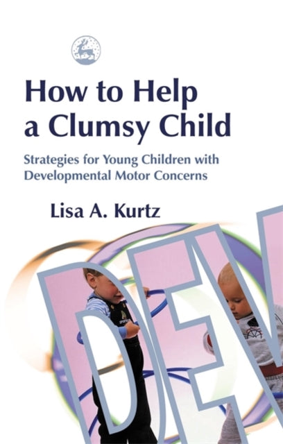 Book cover of: How to Help a Clumsy Child. By: Lisa A. Kurtz