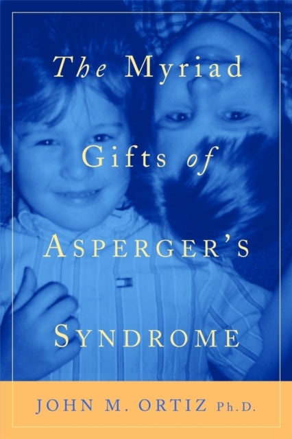 Book cover of: Myriad Gifts of Asperger's Syndrome. By: John M. Ortiz, PhD John M. Ortiz