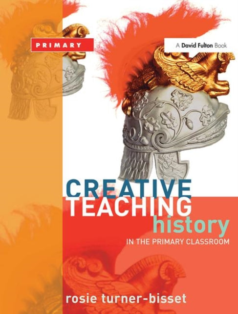 Book cover of: Creative Teaching: History in the Primary Classroom. By: R Turner-Bisset