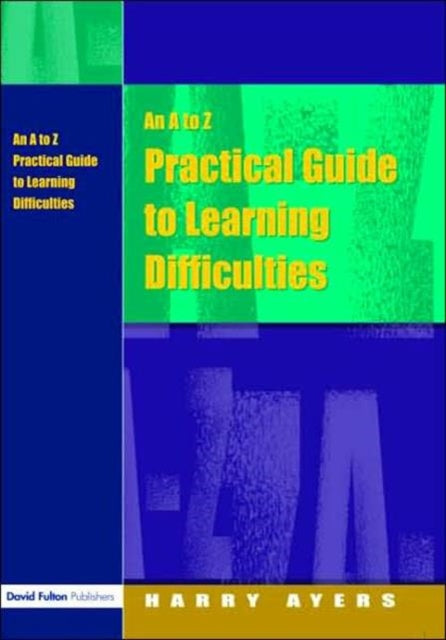 Book cover of: A to Z Practical Guide to Learning Difficulties. By: Harry Ayers