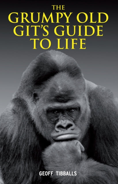 Book cover of: Grumpy Old Git's Guide to Life