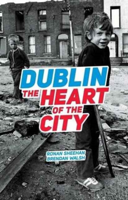Book cover of: Dublin: The Heart Of The City. By: Ronan Sheehan