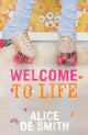 Book cover of: Welcome to Life. By: Alice de Smith