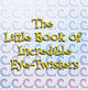 Book cover of: Little Book Of Incredible Eye-twisters. By: Limited John Blake Publishing