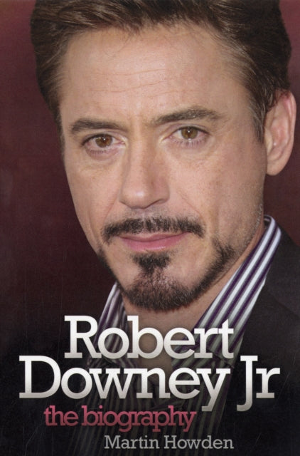 Book cover of: Robert Downey Jnr - The Biography. By: Martin Howden