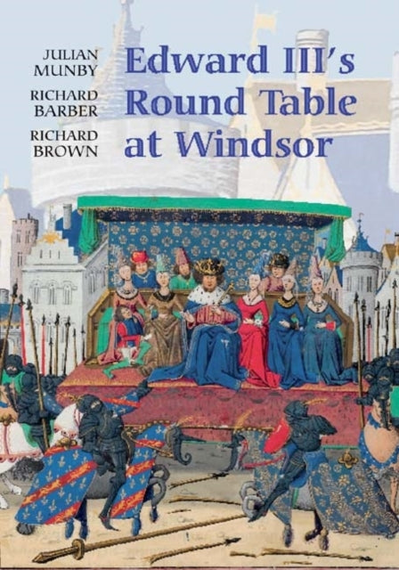 Book cover of: Edward III's Round Table at Windsor. By: Julian Munby