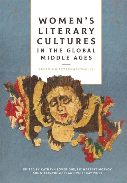 Book cover of: Women's Literary Cultures in the Global Middle Ages. By: Kathryn Loveridge