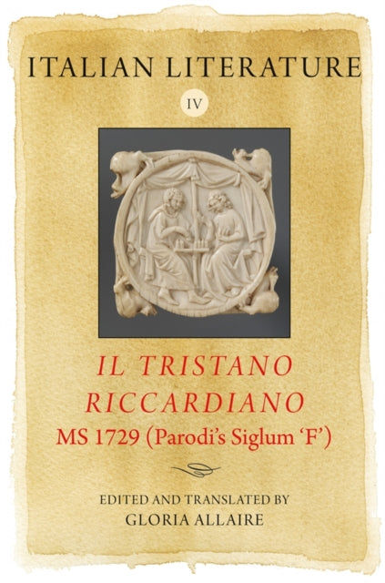 Book cover of: Italian Literature IV: Il Tristano Riccardiano, MS 1729 (Parodi’s siglum ‘F’). By: Gloria Allaire