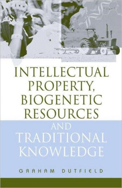 Book cover of: Intellectual Property, Biogenetic Resources and Traditional Knowledge. By: Graham Dutfield