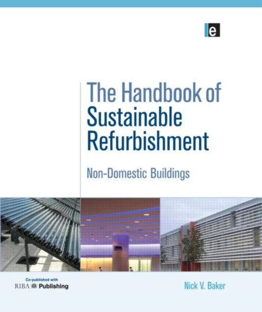 Book cover of: Handbook of Sustainable Refurbishment: Non-Domestic Buildings. By: Nick Baker