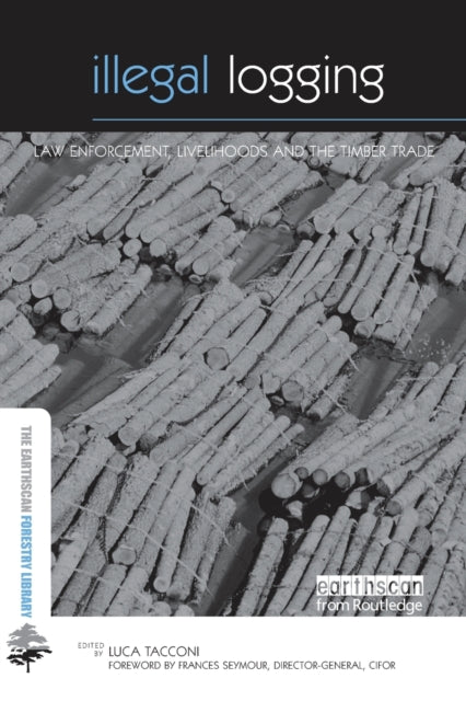 Book cover of: Illegal Logging. By: Luca Tacconi