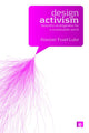 Book cover of: Design Activism. By: Alastair Fuad-Luke