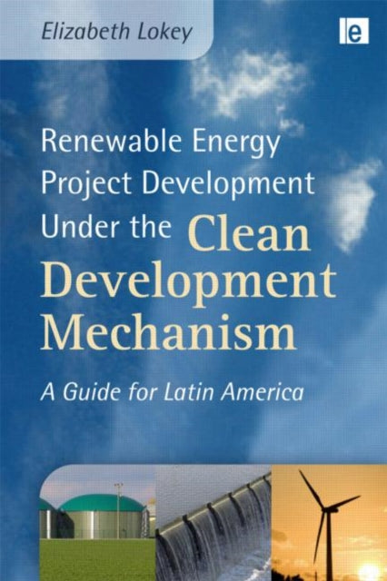 Book cover of: Renewable Energy Project Development Under the Clean Development Mechanism. By: Elizabeth Lokey