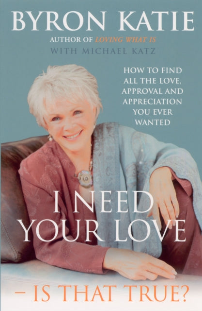 Book cover of: I Need Your Love - Is That True?. By: Byron Katie         