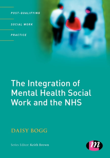 Book cover of: Integration of Mental Health Social Work and the NHS. By: Daisy Bogg