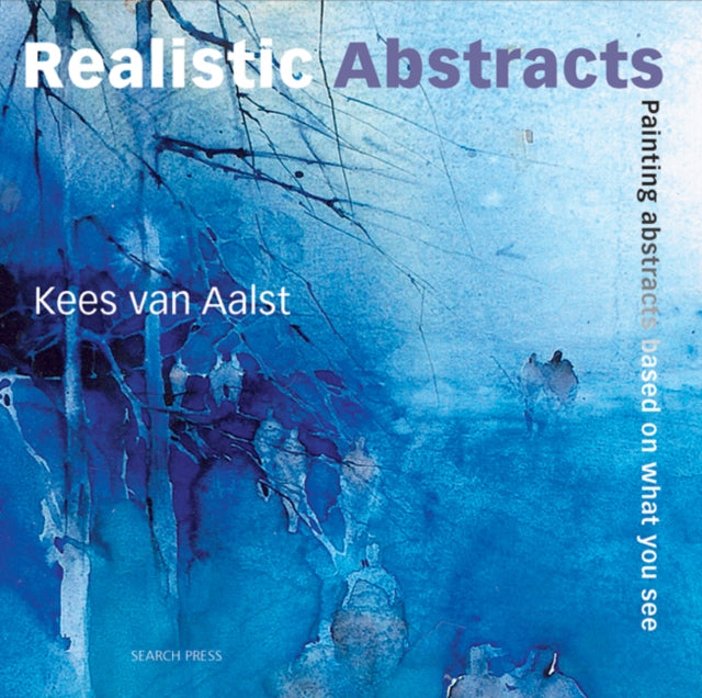 Realistic Abstracts, Painting Abstracts Based on What You See 9781844485604 Kees van Aalst