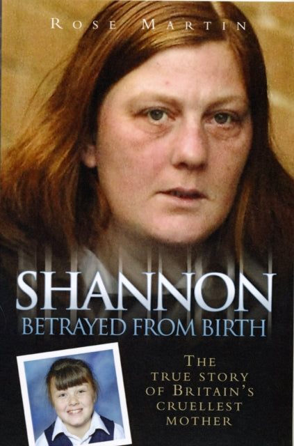 Book cover of: Shannon Matthews - Betrayed From Birth. By: Rose Martin