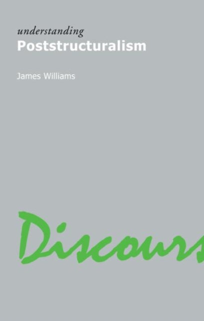 Book cover of: Understanding Poststructuralism. By: James Williams