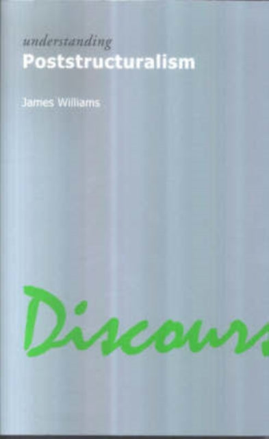 Book cover of: Understanding Poststructuralism. By: James Williams