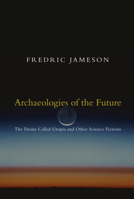 Book cover of: Archaeologies of the Future. By: Fredric Jameson