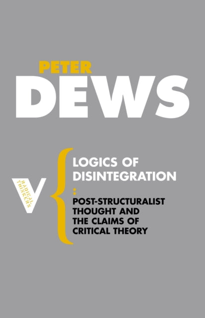 Book cover of: Logics of Disintegration. By: Peter Dews