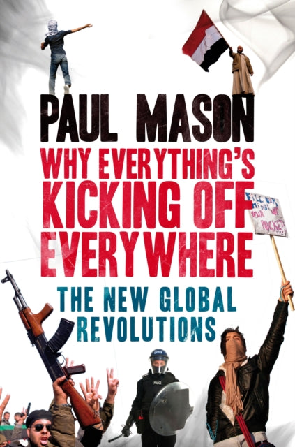 Book cover of: Why It's Kicking Off Everywhere. By: Paul Mason
