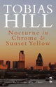Book cover of: Nocturne in Chrome & Sunset Yellow. By: Tobias Hill
