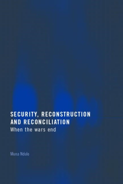 Book cover of: Security, Reconstruction, and Reconciliation. By: Muna Ndulo