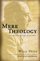 Book cover of: Mere theology. By: Will Vaus