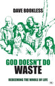 Book cover of: God Doesn't Do Waste. By: Dave Bookless