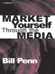 Book cover of: Market Yourself Through the Media. By: Bill Penn
