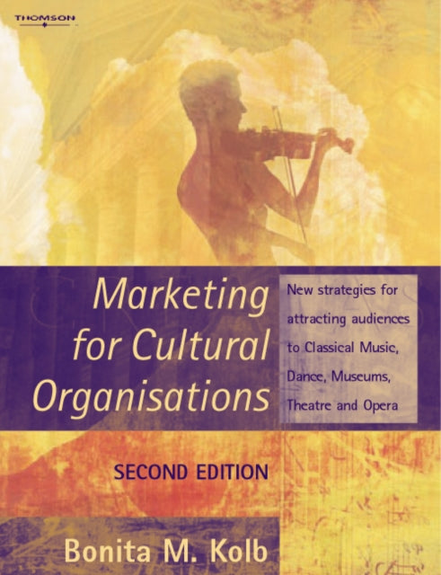 Book cover of: Marketing for Cultural Organisations. By: Bonita M. Kolb