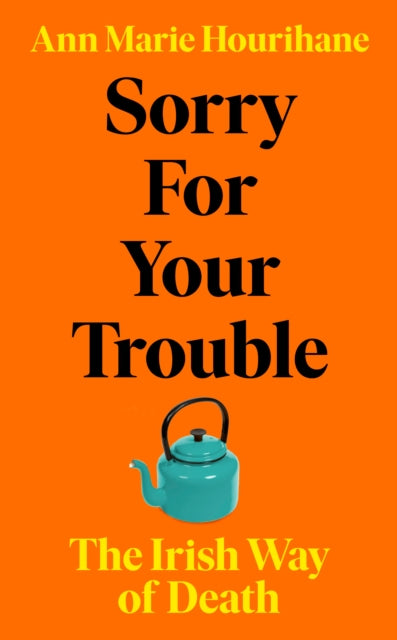 Sorry for Your Trouble, The Irish Way of Death 9781844885237 Ann Marie Hourihane
