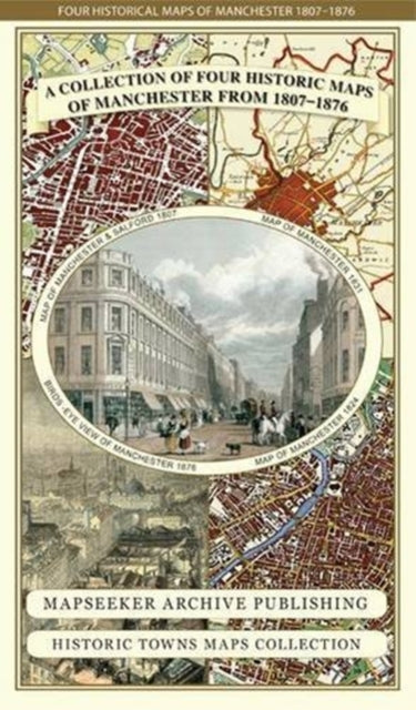 Book cover of: Manchester 1650 - 1876 - Fold Up Map featuring William Swire's Plan of Manchester and Environs 1824, Cole and Ropers Plan of Manchester and Salford 1807, Dawson's Reform Plan of 1831, A Birds Eye View of 1876 Manchester and a Plan of Manchester of 1650