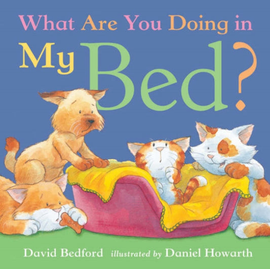 Book cover of: What are You Doing in My Bed?. By: Bedford, David