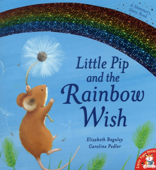 Book cover of: Little Pip and the Rainbow Wish. By: Caroline (Il Pedler Elizabeth Baguley