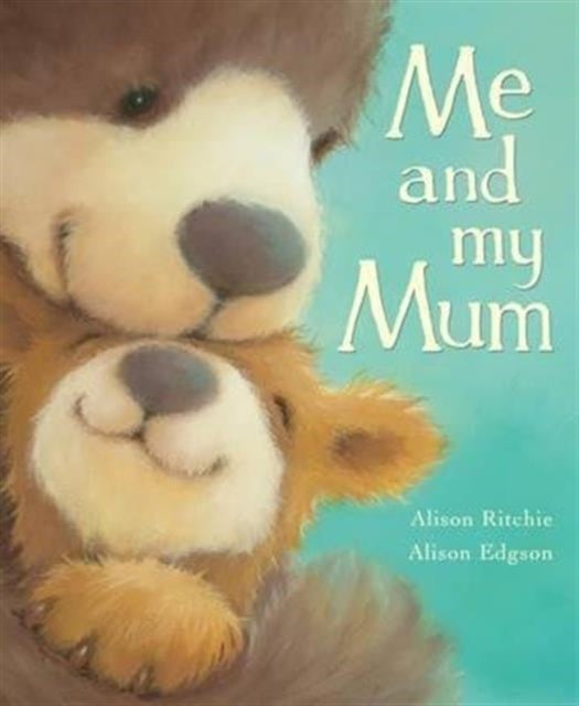 Book cover of: Me and My Mum. By: Alison Ritchie