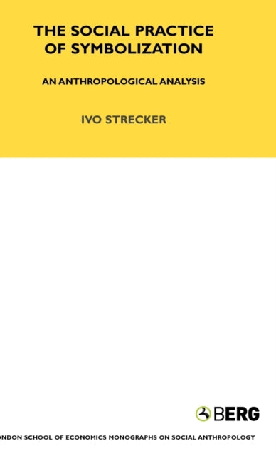 Book cover of: Social Practice of Symbolisation. By: Ivo Strecker