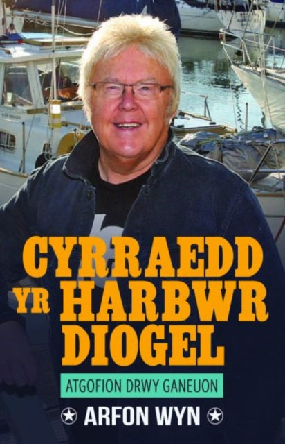 Book cover of: Atgofion drwy Ganeuon: Cyrraedd yr Harbwr Diogel. By: Arfon Wyn