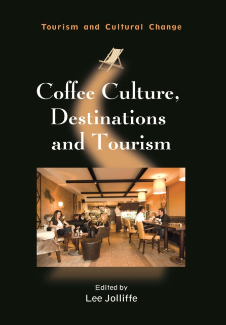 Book cover of: Coffee Culture, Destinations and Tourism. By: Lee Jolliffe