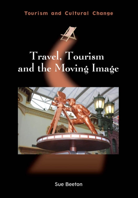 Book cover of: Travel, Tourism and the Moving Image. By: Sue Beeton
