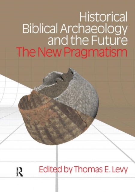 Book cover of: Historical Biblical Archaeology and the Future. By: Thomas E. Levy