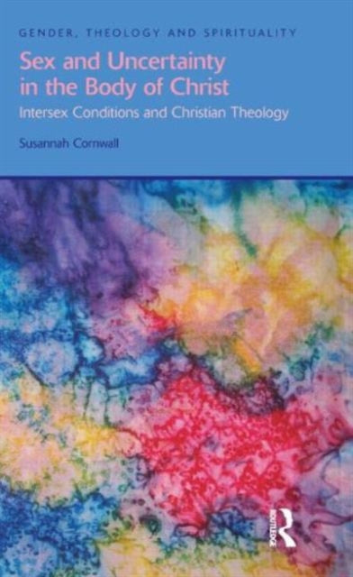 Book cover of: Sex and Uncertainty in the Body of Christ. By: Susannah Cornwall